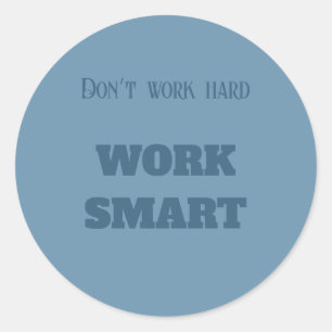 Don’t work hard work smart motivational text blue  classic round sticker