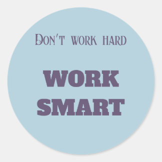 Don’t work hard work smart motivational text goals classic round sticker