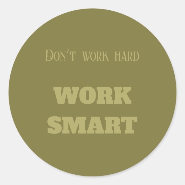 Don’t work hard work smart motivational text green classic round sticker (Front)