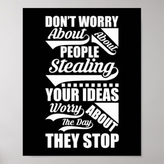 Don t worry about people stealing your ideas worry poster