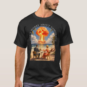 Don’t Worry About Tomorrow Matthew 6:34 T-Shirt