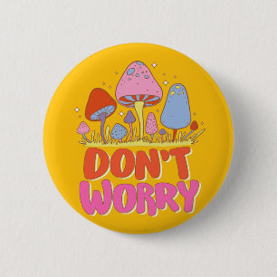 Don’t Worry – Colourful Kawaii Mushroom 6 Cm Round Badge