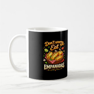 Don’t Worry, Eat Empanadas Coffee Mug