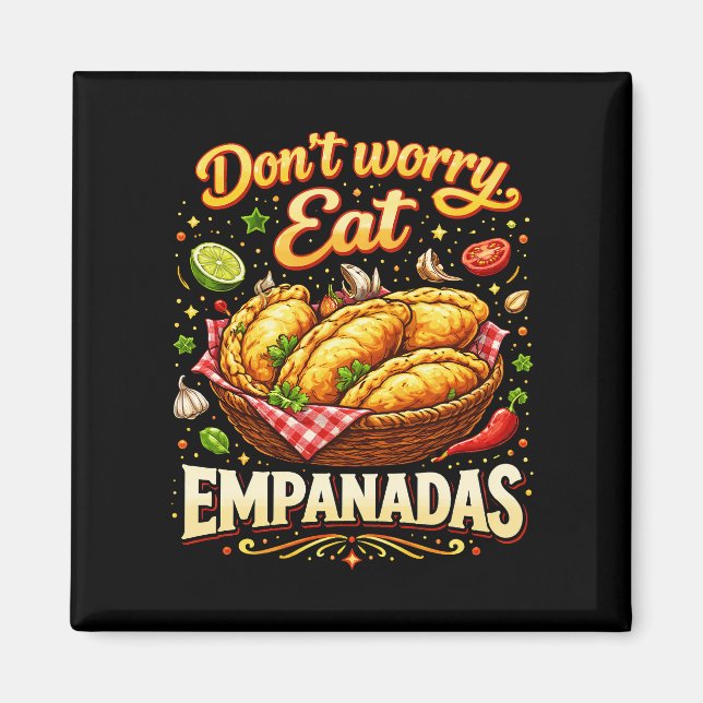 Don’t Worry, Eat Empanadas Magnet (Front)