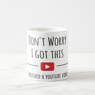 Don’t Worry I Got This – Funny YouTube Quote Mug