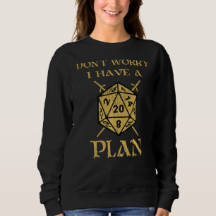 Don T Worry I Have A Plan Funny Tabletop Gamer Dic Sweatshirt
