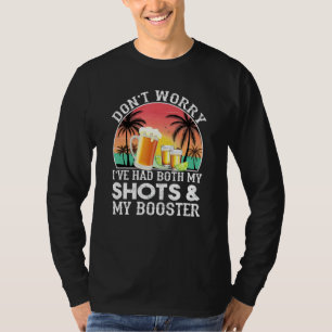 Don T Worry I Ve Had Both My Shots And My Booster T-Shirt
