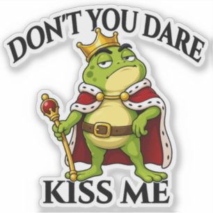 Don’t You Dare Kiss Me Frog King Sticker