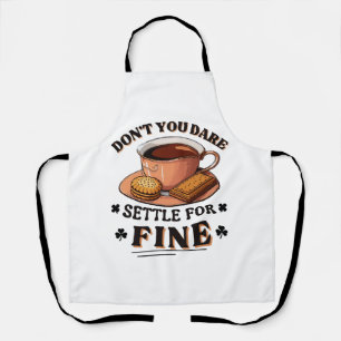 Don’t you dare settle for fine quote apron