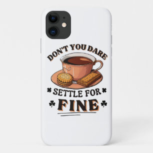 Don’t you dare settle for fine quote iPhone 11 case
