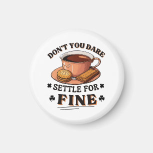 Don’t you dare settle for fine quote magnet