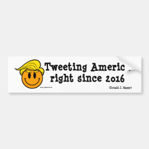 Donald J Happy "Tweeting America Right Since 2016" Bumper Sticker