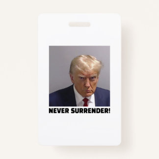 Donald J Trump Mug Shot - Never Surrender Long Sle ID Badge