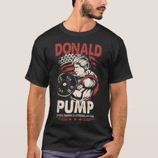 donald pump make america strong again gym T-Shirt