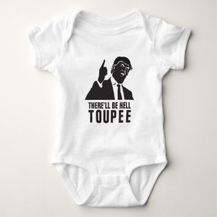 Donald Trump 2016 - There'll be hell toupee Funny Baby Bodysuit