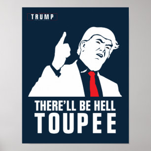 Donald Trump 2016 - There'll be hell toupee Poster