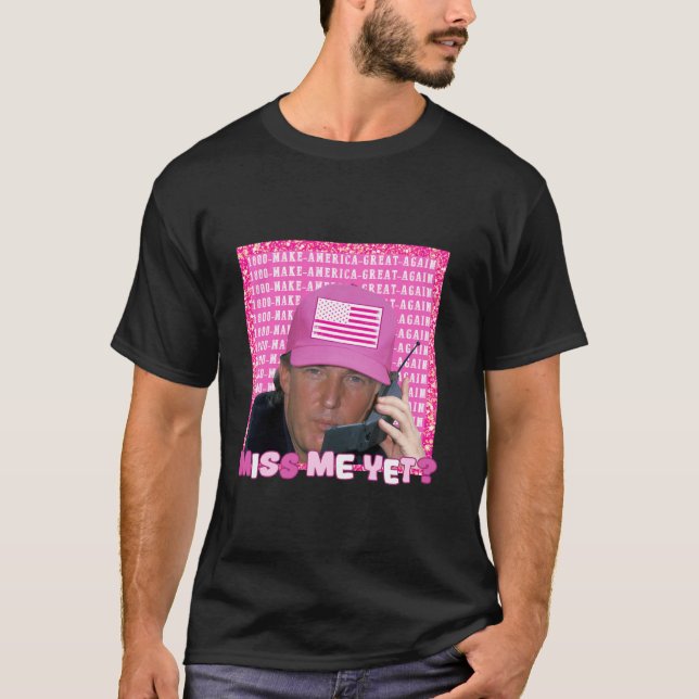 Donald Trump 2024 Election Shirt Miss Me Yet Long  (Front)