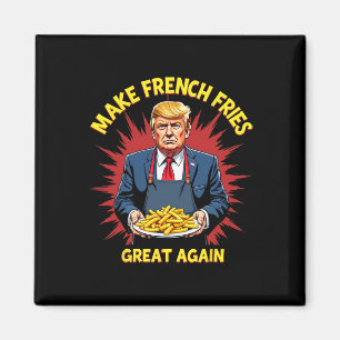 Donald Trump 2024 French Fry - Make French Fries G Magnet