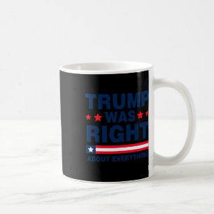 Donald Trump 2024 Funny Trump Was Right About Ever Coffee Mug