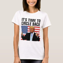 DONALD TRUMP 2024 TIME TO CIRCLE BACK T-SHIRTS