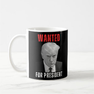 Donald Trump 2024 Wanted For President Coffee Mug