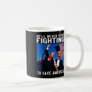 Donald Trump 2025 He'll Never Stop Fighting To Sav Coffee Mug