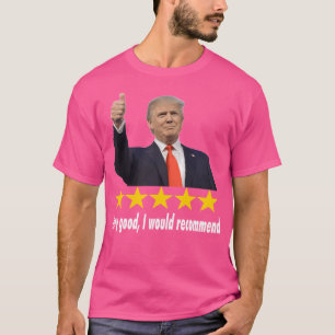 Donald Trump 5 Star Review I Would Recommend T-Shirt