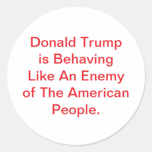 Donald Trump Acts Like Enemy Hankamer Artjunkhaus Classic Round Sticker