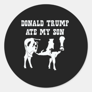 Donald Trump Ate My Son Classic Round Sticker