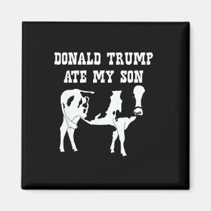 Donald Trump Ate My Son  Magnet