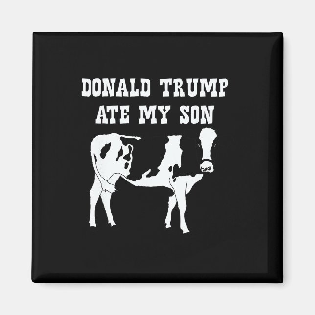 Donald Trump Ate My Son  Magnet (Front)
