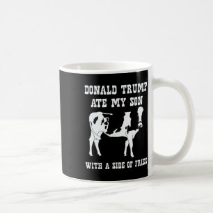 Donald Trump Ate My Son - Political Humour Coffee Mug