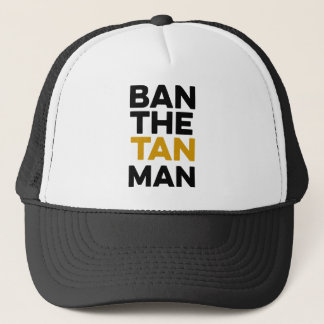 Donald Trump “Ban the tan man” Trucker Hat (words)