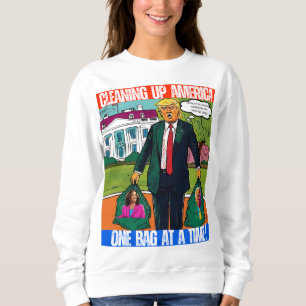 DONALD TRUMP - CLEANING UP AMERICA, ONE BAG A TIME SWEATSHIRT