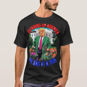 DONALD TRUMP-CLEANING UP AMERICA ONE BAG AT A TIME T-Shirt