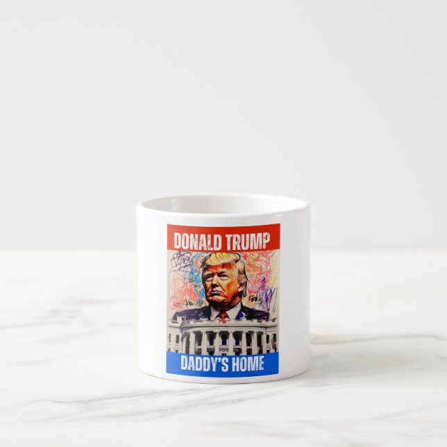 DONALD TRUMP - DADDY'S HOME ESPRESSO CUP (Front)