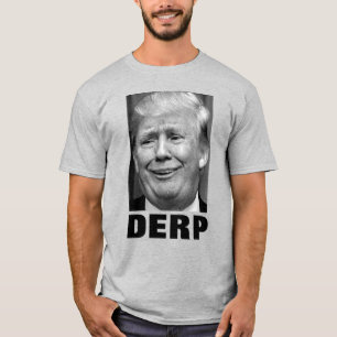 Donald Trump "DERP" (Black & White) T-Shirt