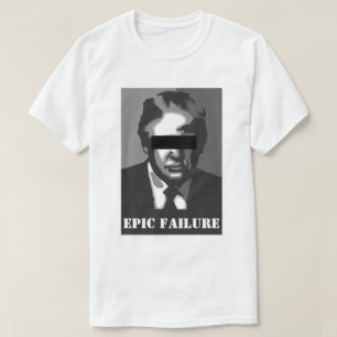 Donald Trump  EPIC FAILURE T-Shirt