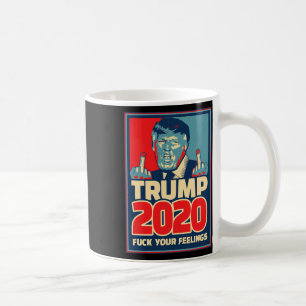 Donald Trump For President 2020 F Your Feelings Gi Coffee Mug