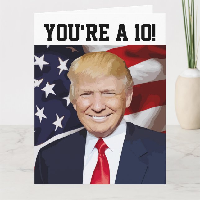 DONALD TRUMP FUNNY BIRTHDAY CARD YOU'RE A 10! (Front)