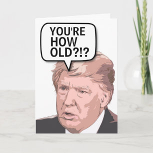 DONALD TRUMP FUNNY BIRTHDAY Greeting Card