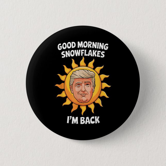 Donald Trump Good Morning Snowflakes Im Back 45 47 6 Cm Round Badge (Front)