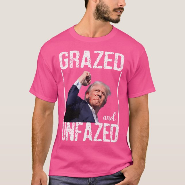 Donald Trump Grazed And Unfazed 2024 Election T-Shirt (Front)
