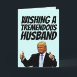 DONALD TRUMP HUSBAND BIRTHDAY CARDS<br><div class="desc">WISHING A TREMENDOUS HUSBAND A TREMENDOUS BIRTHDAY! GREETING CARD</div>