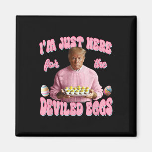 Donald Trump I'm Just Here For The Deviled Eggs Fu Magnet