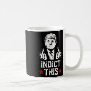 Donald Trump Indict This Political Arrest For Repu Coffee Mug