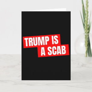 Donald Trump Is A Scab  Card