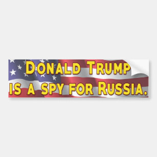 Donald Trump is a Spy For Russia Bumper Sticker