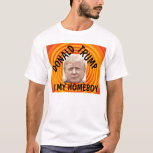 Donald Trump is my Homeboy Funny T-shirts