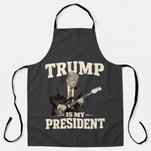 Donald Trump Is My President Apron